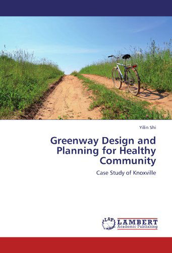 Cover for Yilin Shi · Greenway Design and Planning for Healthy Community: Case Study of Knoxville (Taschenbuch) (2012)