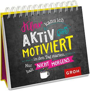 Cover for Groh Verlag · Klar kann ich aktiv und motiviert in den Tag starten. Nur halt nicht morgens. (Taschenbuch) (2021)