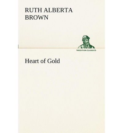 Cover for Ruth Alberta Brown · Heart of Gold (Tredition Classics) (Paperback Book) (2012)