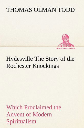 Cover for Thomas Olman Todd · Hydesville the Story of the Rochester Knockings, Which Proclaimed the Advent of Modern Spiritualism (Tredition Classics) (Taschenbuch) (2012)