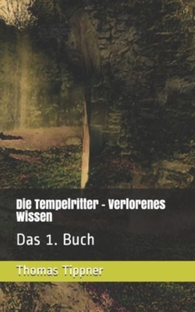 Cover for Thomas Tippner · Die Tempelritter - Verlorenes Wissen (Paperback Book) (2019)