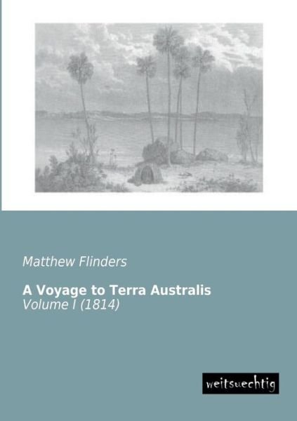 Cover for Matthew Flinders · A Voyage to Terra Australis: Volume I (1814) (Paperback Book) (2013)