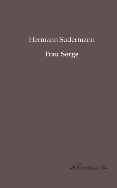 Frau Sorge - Hermann Sudermann - Books - Leseklassiker - 9783955631413 - June 7, 2013