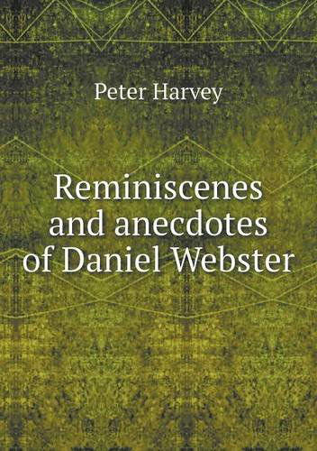 Cover for Peter Harvey · Reminiscenes and Anecdotes of Daniel Webster (Paperback Book) (2013)