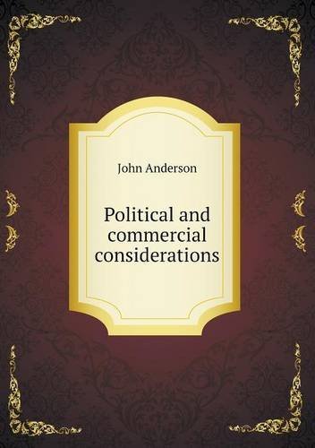 Political and Commercial Considerations - John Anderson - Books - Book on Demand Ltd. - 9785518700413 - November 25, 2013