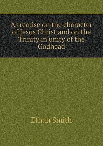 Cover for Ethan Smith · A Treatise on the Character of Jesus Christ and on the Trinity in Unity of the Godhead (Paperback Book) (2013)