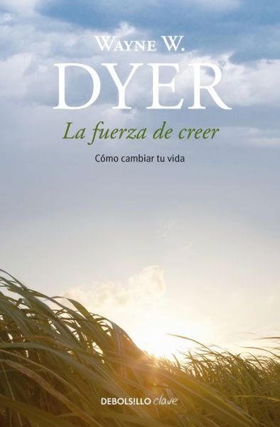 Cover for Wayne Dyer · Fuerza de Creer / You'll See It When You Believe It (Book) (2017)