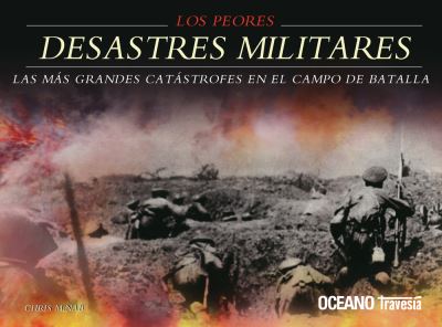 Peores Desastres Militares, Los - Chris McNab - Books - OCEANO / TRAVESIA (OF) - 9786074003413 - August 1, 2011