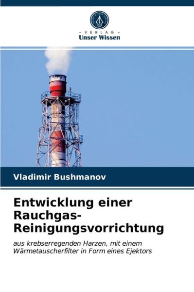 Entwicklung einer Rauchgas-Reinigungsvorrichtung - Vladimir Bushmanov - Books - Verlag Unser Wissen - 9786203652413 - April 23, 2021