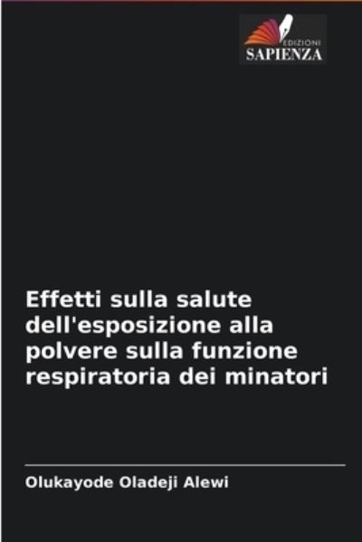 Cover for Olukayode Oladeji Alewi · Effetti sulla salute dell'esposizione alla polvere sulla funzione respiratoria dei minatori (Paperback Book) (2021)