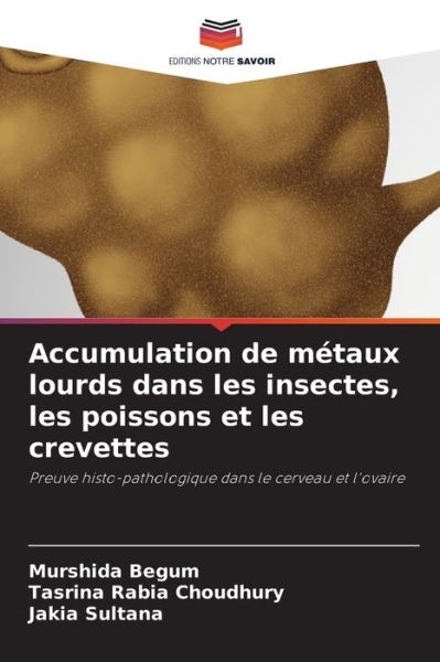 Cover for Murshida Begum · Accumulation de metaux lourds dans les insectes, les poissons et les crevettes (Paperback Book) (2021)