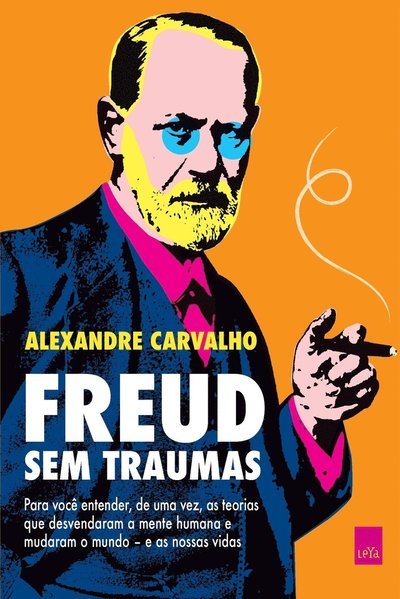 Cover for Leya Brasil · Freud Sem Traumas: Para VocÊ Entender, De Uma Vez, As Teorias Que Desvendaram a Mente Humana E Mudaram O Mundo - E As Nossas Vidas (Paperback Book) (2022)