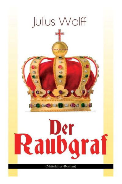 Cover for Julius Wolff · Der Raubgraf (Mittelalter-Roman) (Taschenbuch) (2017)