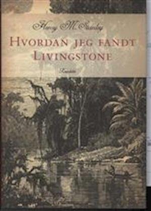 Cover for Bogklub Lr Forfatter · Hvordan jeg fandt Livingstone (Bound Book) [1e uitgave] (2011)