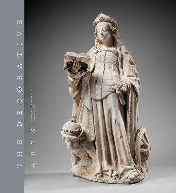 Fabienne Fravalo · The Decorative Arts: Volume 1: Sculptures, enamels, maiolicas and tapestries (Hardcover Book) (2020)