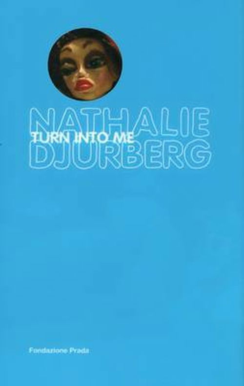 Cover for Rem Koolhaas · Nathalie Djurberg: Turn Into Me (Hardcover Book) [Pck Har/dv edition] (2008)