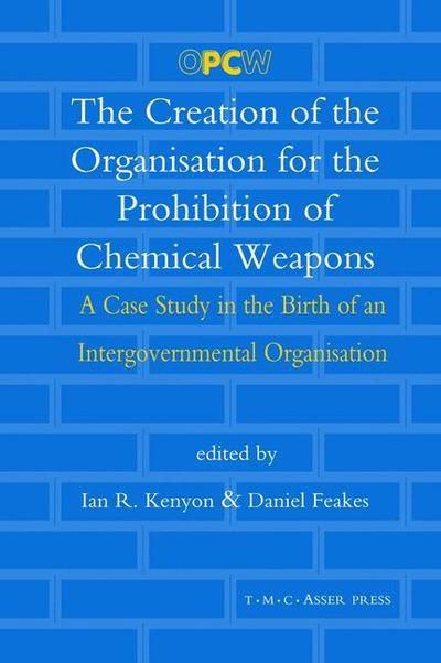 Cover for Ian R Kenyon · The Creation of the Organisation for the Prohibition of Chemical Weapons: A Case Study in the Birth of an Intergovernmental Organisation (Hardcover Book) (2007)