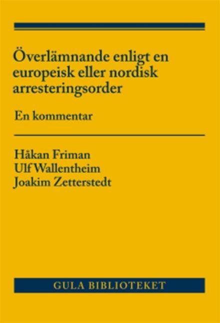 Cover for Friman Håkan · Överlämnande enligt en europeisk eller nordisk arresteringsorder : en kommentar (Heftet bok) (2016)