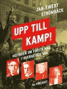 Cover for Jan-Ewert Strömbäck · Upp till kamp : historien om första maj i Sverige och USA (Inbunden Bok) (2016)