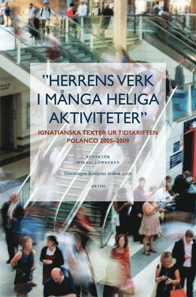 Cover for Magnus Åkerlund · Herrens verk i många heliga aktiviteter : ignatianska texter ur tidskriften Polanco 2005-2009 (Book) (2016)