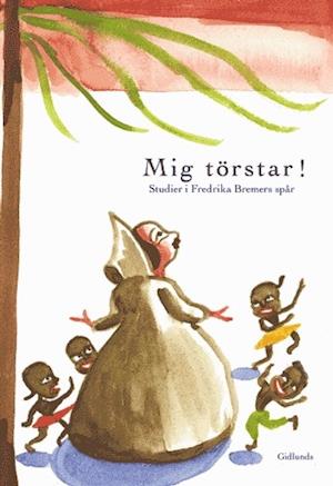 Cover for Mig törstar! : studier i Fredrika Bremers spår (Book) (2001)