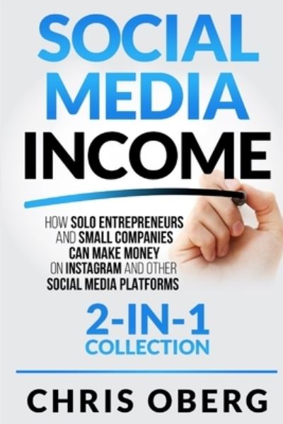 Cover for Chris Oberg · Social Media Income: How Solo Entrepreneurs and Small Companies can Make Money on Instagram and Other Social Media Platforms (2-in-1 collection) (Paperback Book) (2022)
