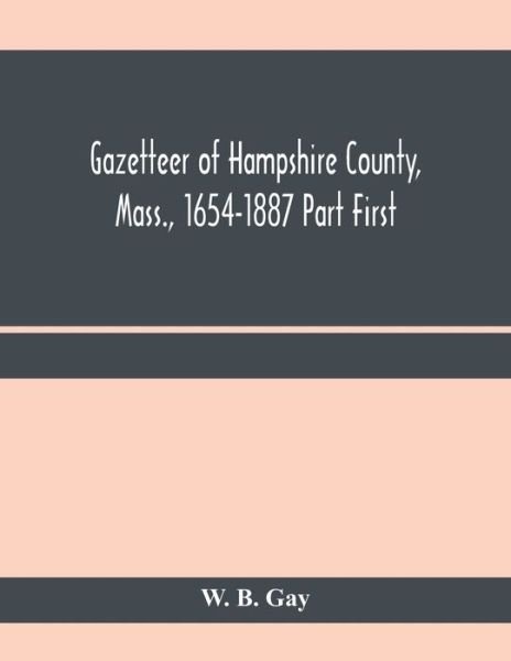 Cover for W B Gay · Gazetteer of Hampshire County, Mass., 1654-1887 Part First (Paperback Book) (2020)