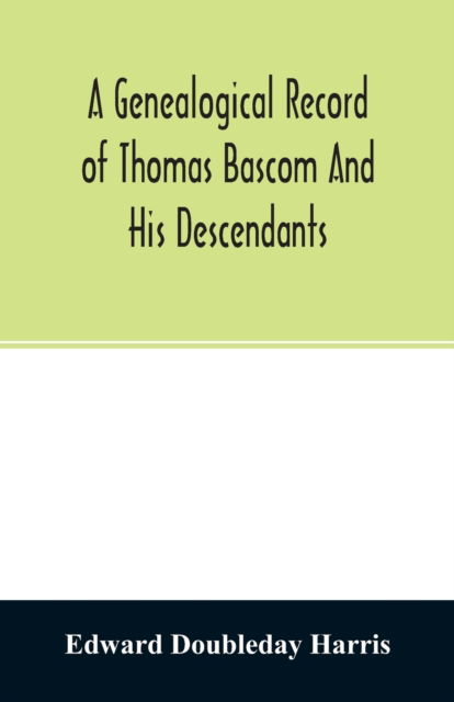 Cover for Edward Doubleday Harris · A genealogical record of Thomas Bascom and his descendants (Paperback Book) (2020)