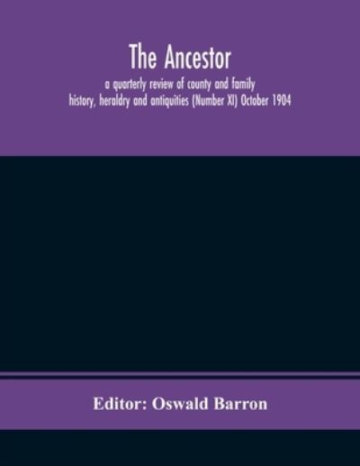 Cover for Oswald Barron · The Ancestor; a quarterly review of county and family history, heraldry and antiquities (Number XI) October 1904 (Paperback Book) (2020)