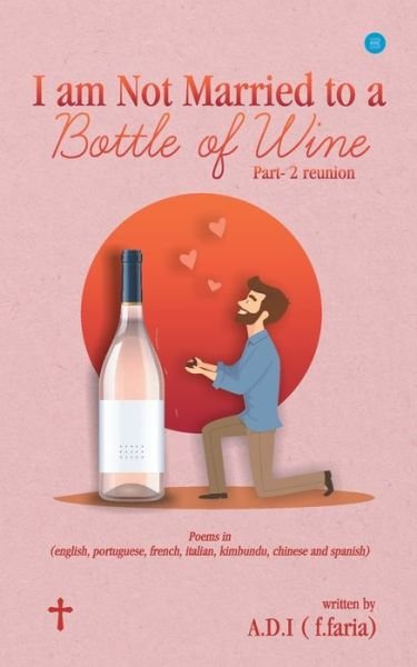 Cover for A D I (F Faria) · I am Not Married to a Bottle of Wine (Paperback Book) (2021)