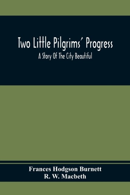 Two Little Pilgrims' Progress; A Story Of The City Beautiful - Frances Hodgson Burnett - Livros - Alpha Edition - 9789354410413 - 1 de fevereiro de 2020