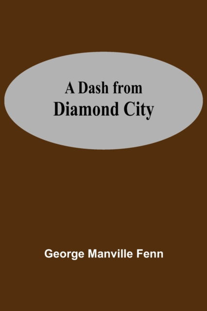 Cover for George Manville Fenn · A Dash From Diamond City (Pocketbok) (2021)