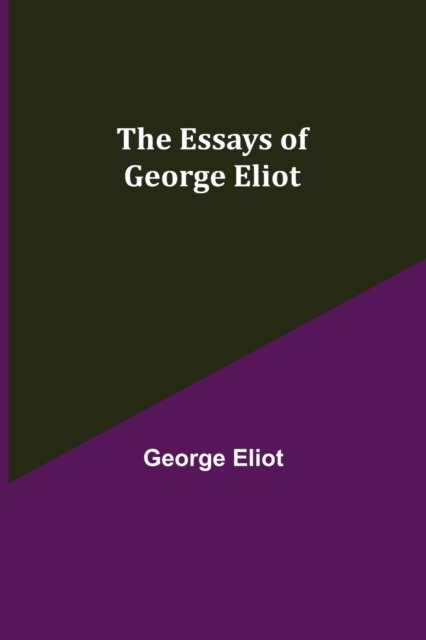 The Essays of George Eliot - George Eliot - Books - Alpha Edition - 9789354944413 - August 17, 2021