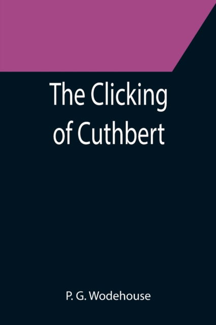 The Clicking of Cuthbert - P G Wodehouse - Books - Alpha Edition - 9789355398413 - December 16, 2021