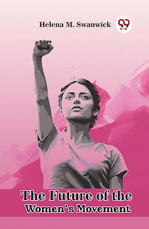 Cover for Helena M Swanwick · The Future of the Women's Movement (Edition2023) (Pocketbok) (2024)