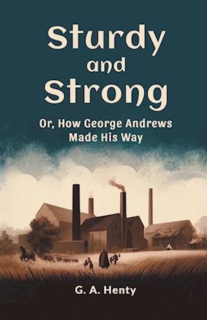 Cover for G a Henty · Sturdy and StrongOr, How George Andrews Made His Way (Edition2024) (Paperback Book) (2024)