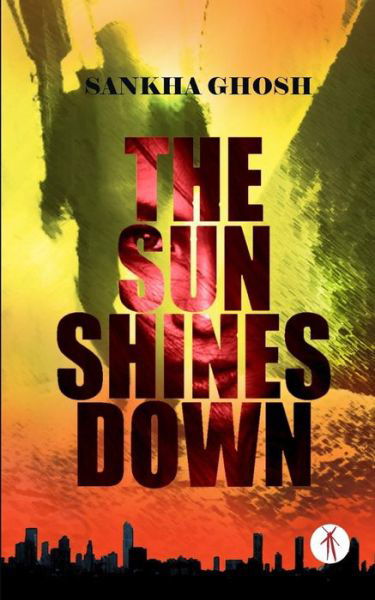 Cover for Sankha Ghosh · The Sun Shines Down (Pocketbok) (2018)
