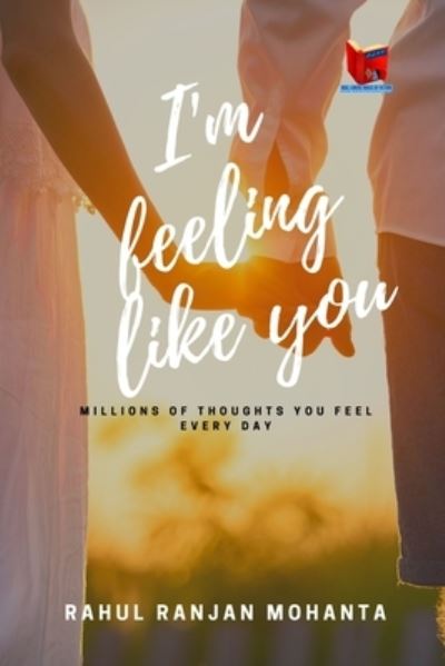 I?m Feeling Like You - Rahul Ranjan Mohanta - Books - Noel Lorenz House of Fiction - 9789393695413 - October 31, 2021