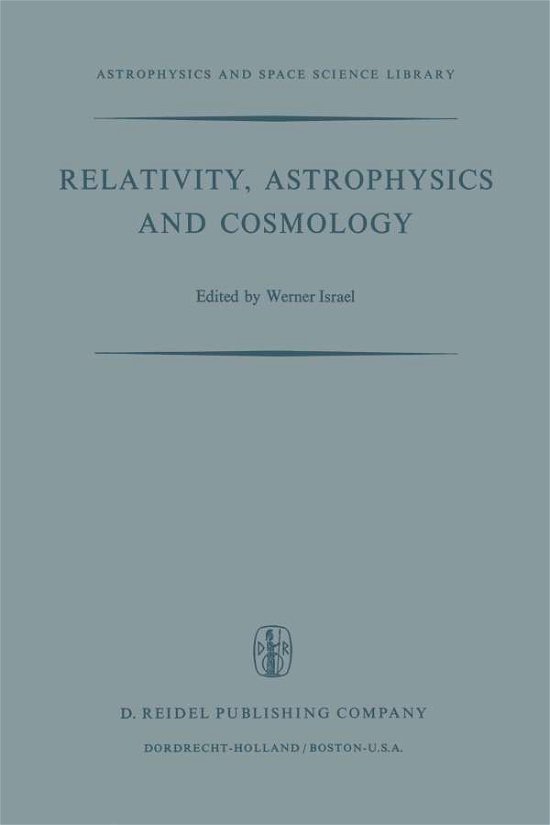 W Israel · Relativity, Astrophysics and Cosmology: Proceedings of the Summer School Held, 14-26 August, 1972 at the Banff Centre, Banff, Alberta - Astrophysics and Space Science Library (Paperback Book) [Softcover reprint of the original 1st ed. 1973 edition] (2011)