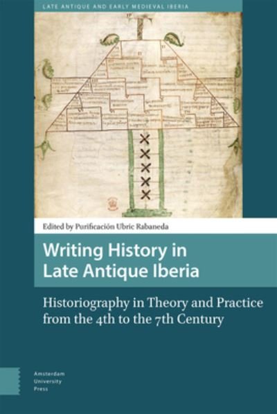 Writing History in Late Antique Iberia: Historiography in Theory and Practice from the 4th to the 7th Century - Late Antique and Early Medieval Iberia (Hardcover Book) (2022)