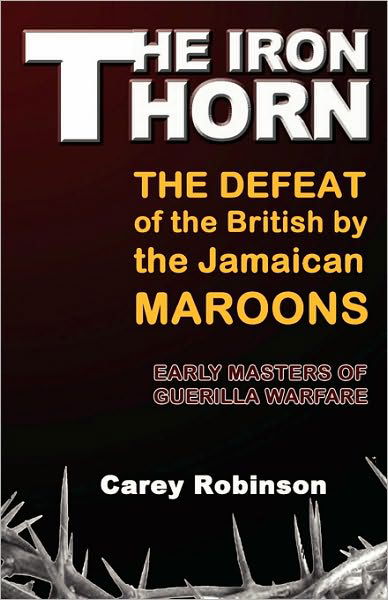Cover for Carey Robinson · The Iron Torn: the Defeat of the British by the Jamaican Maroons (Paperback Book) (2007)