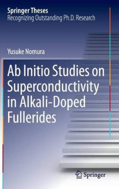 Cover for Yusuke Nomura · Ab Initio Studies on Superconductivity in Alkali-Doped Fullerides - Springer Theses (Hardcover Book) [1st ed. 2016 edition] (2016)
