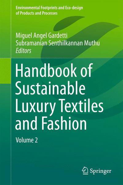Cover for Miguel Angel Gardetti · Handbook of Sustainable Luxury Textiles and Fashion: Volume 2 - Environmental Footprints and Eco-design of Products and Processes (Gebundenes Buch) [1st ed. 2016 edition] (2015)