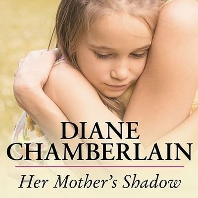 Cover for Diane Chamberlain · Her Mother's Shadow (CD) (2014)