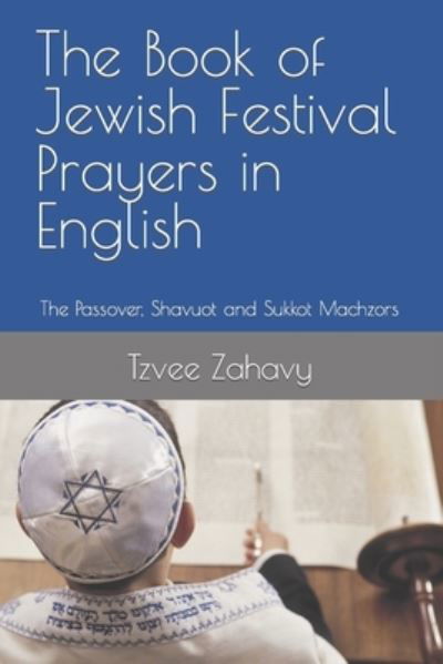 Cover for Tzvee Zahavy · The Book of Jewish Festival Prayers in English: The Passover, Shavuot and Sukkot Machzors (Paperback Bog) (2022)