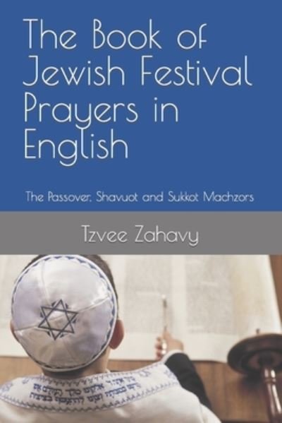Cover for Tzvee Zahavy · The Book of Jewish Festival Prayers in English: The Passover, Shavuot and Sukkot Machzors (Paperback Book) (2022)