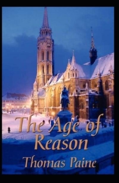 The Age of Reason by thomas paine illustrated edition - Thomas Paine - Books - Independently Published - 9798464320413 - August 25, 2021