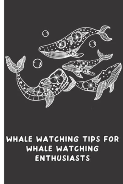 Cover for Nita Salvatierra · Whale Watching Tips for Whale Watching Enthusiasts: Whale Watching Journal and Notebook (Paperback Book) (2021)