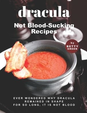 Cover for Betty Green · Dracula - Not Blood-Sucking Recipes: Ever Wondered Why Dracula Remained in Shape for So Long, It is Not Blood (Paperback Bog) (2021)
