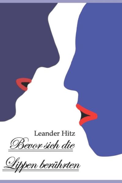 Cover for Leander Hitz · Bevor sich die Lippen beruhrten: Eine Kurzgeschichte uber die Liebe (Paperback Book) (2021)